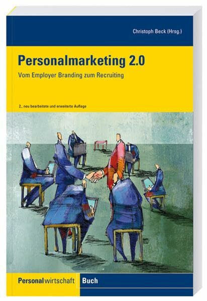 Beck, Christoph Personalmarketing 2.0: Vom Employer Branding zum Recruiting