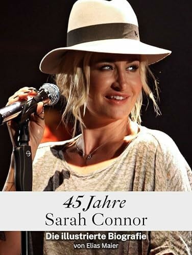 Maier, Elias 45 Jahre Sarah Connor - Komplett in Farbe: Die illustrierte Biografie