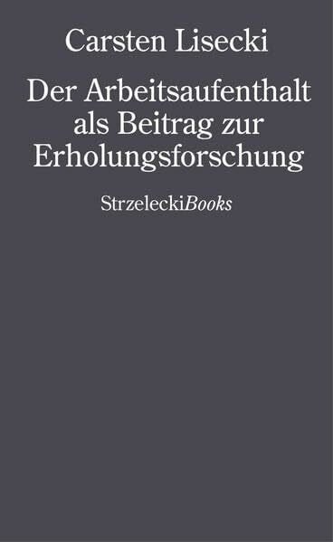 Lisecki, Carsten Carsten Lisecki: Der Arbeitsaufenthalt als Beitrag zur Erholungsforschung