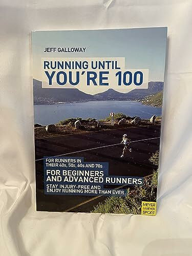 Galloway, Jeff Running Until You're 100: For Runners in Their 40s, 50s, 60s and 70s