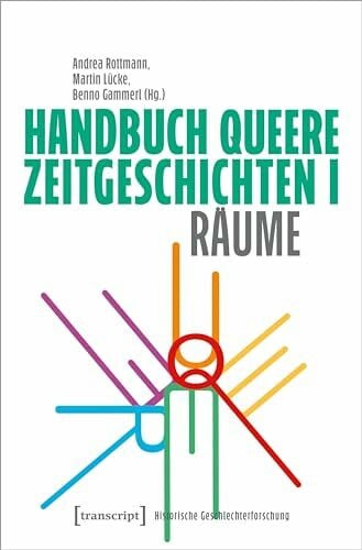 Andrea Rottmann Handbuch Queere Zeitgeschichten I: Räume (Historische Geschlechterforschung)