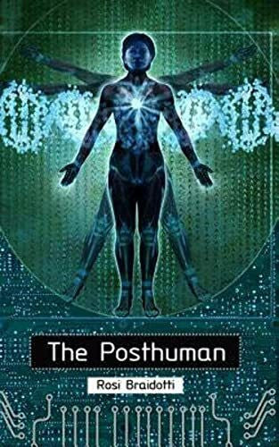 Braidotti, Rosi The Posthuman