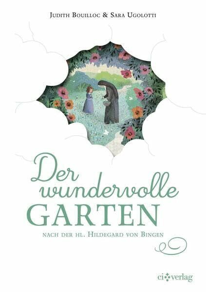 Ugolotti, Sara Der wundervolle Garten: nach der hl. Hildegard von Bingen