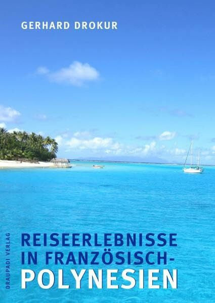 Drokur, Gerhard Reiseerlebnisse in Französisch- Polynesien