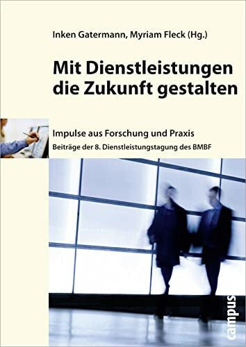 Fleck, Myriam Mit Dienstleistungen die Zukunft gestalten: 8. Dienstleistungstagung des BMBF