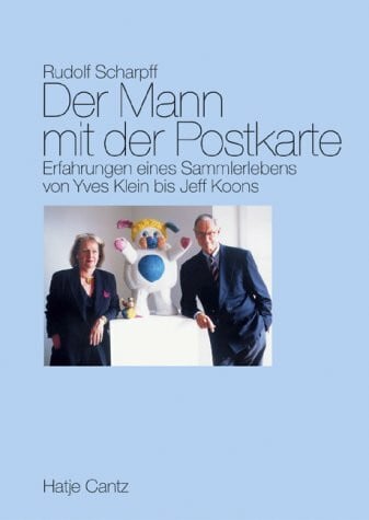 rudolf-scharpff Der Mann mit der Postkarte. Erfahrungen eines Sammlerlebens von Yves Klein bis Jeff Koons