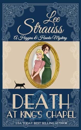 Strauss, Lee Death at King's Chapel: a 1930s cozy historical mystery (A Higgins & Hawke Mystery, Band 6)
