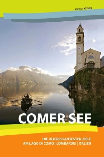 Hüther, Robert Comer See - Reiseführer: Die interessantesten Ziele am Lago di Como, Lombardei, Italien.