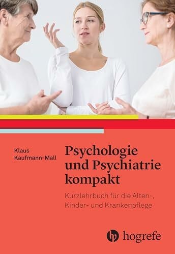 Kaufmann-Mall, Klaus Psychologie und Psychiatrie kompakt: Basiswissen für Pflegeâ und Gesundheitsberufe