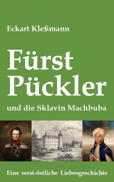 Kleßmann, Eckart Fürst Pückler und die Sklavin Machbuba: Eine west-östliche Liebesgeschichte