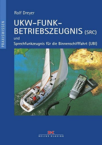 Dreyer, Rolf UKW-Funkbetriebszeugnis (SRC) und Sprechfunkzeugnis für die Binnenschifffahrt (UBI): Mit Übungsfragebogen