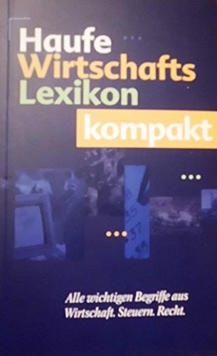 Haufe Wirtschafts- Lexikon kompakt. Alle wichtigen Begriffe aus Wirtschaft, Steuern, Recht