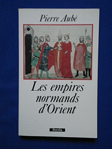 Aube, P Les empires normands d'Orient: XIe-XIIIe siècle