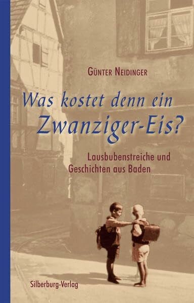 Neidinger, Günter Was kostet denn ein Zwanziger-Eis?: Lausbubenstreiche und Geschichten aus Baden