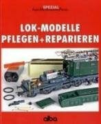 Selbmann, Gunnar Lok-Modelle - Pflegen und Reparieren: Basiswissen über den Umgang mit Fahrzeugen