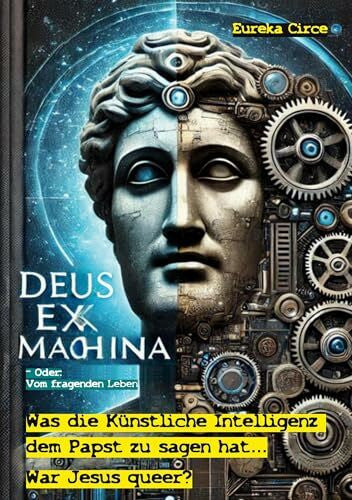 Circe, Eureka Deus Ex Machina - Oder: Vom fragenden Leben: War Jesus queer? - Was die Künstliche Intelligenz dem Papst zu fragen und zu sagen hat