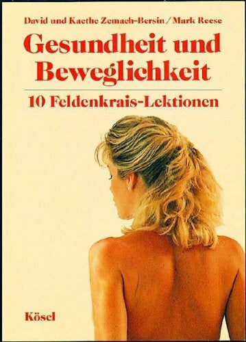 Reese, Mark Gesundheit und Beweglichkeit: 10 Feldenkrais-Lektionen