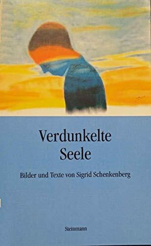 Schenkenberg, Sigrid Verdunkelte Seele: Bilder und Texte
