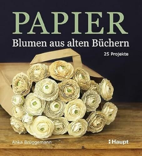 Anka Brüggemann Papier-Blumen aus alten Büchern: 25 Projekte