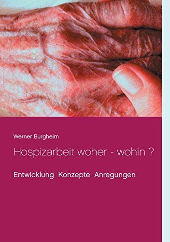 Burgheim, Werner Hospizarbeit woher - wohin ?: Entwicklung Konzepte Anregungen