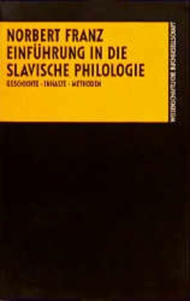 Franz, Norbert Einführung in das Studium der Slavischen Philologie: Geschichte - Inhalte - Methoden