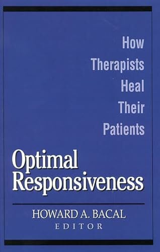 Bacal, Howard A. Optimal Responsiveness: How Therapists Heal Their Patients (Self Psychology and Intersubjectivity)