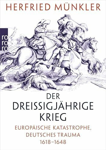 Münkler, Herfried Der DreiÃigjährige Krieg: Europäische Katastrophe, deutsches Trauma 1618 â 1648