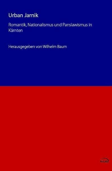 Vospernik, Reginald Urban Jarnik: Romantik, Nationalismus und Panslawismus in Kärnten (Slowenische Reihe)