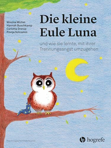 Bodenmann, Guy Die kleine Eule Luna: und wie sie lernte, mit ihrer Trennungsangst umzugehen (Psychologische Kinderbücher)