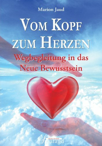 Jaud, Marion Vom Kopf zum Herzen: Wegbegleitung in das neue Bewusstsein