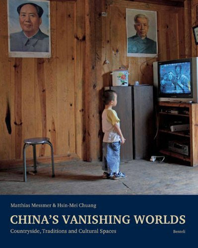Matthias Messmer China's Vanishing Worlds - Countryside, Traditions and Cultural Spaces
