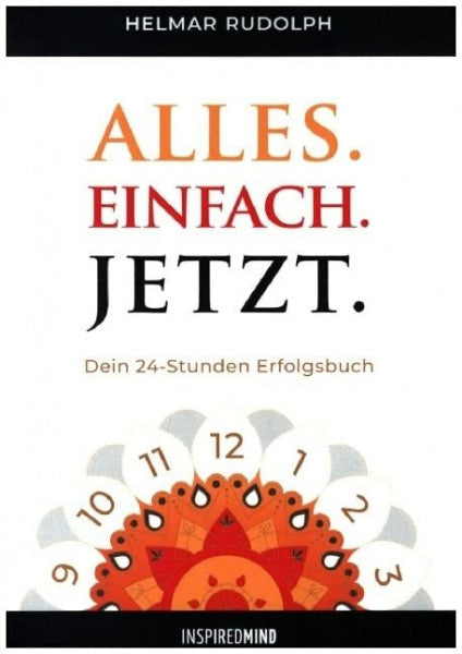 Rudolph, Helmar Alles. Einfach. Jetzt.: Dein 24 Stunden Erfolgsbuch