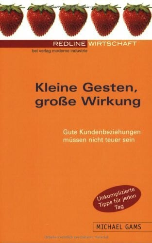 Gams, Michael Kleine Gesten, große Wirkung.Gute Kundenbeziehungen müssen nicht teuer sein