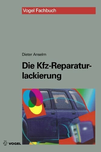 Anselm, Dieter Die Kfz-Reparaturlackierung. Grundlagen und Praxis. (Lernmaterialien)