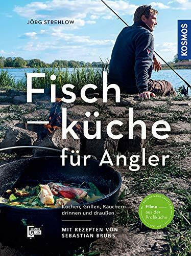 Strehlow, Jörg Fischküche für Angler: Kochen, Grillen, Räuchern - drauÃen und drinnen