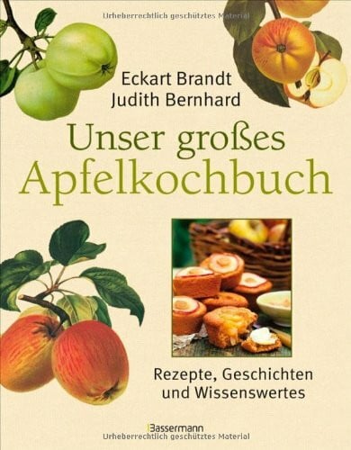 Bernhard, Judith Unser groÃes Apfelkochbuch: Koch- und Backrezepte, Geschichten und Wissenswertes