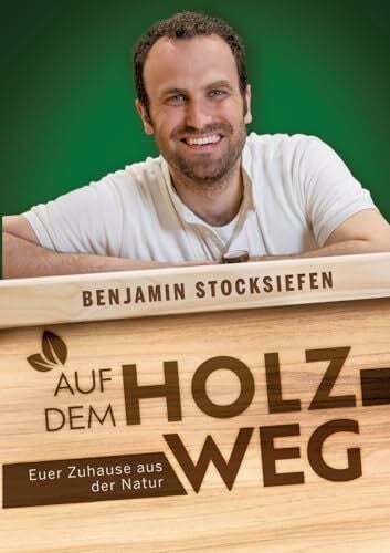 Stocksiefen, Benjamin Auf dem Holzweg: Euer Zuhause aus der Natur