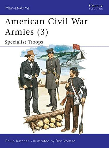 Katcher, Philip American Civil War Armies: Specialist Troops (Men-At-Arms (Osprey), Band 3)