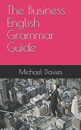Davies, Mr Michael The Business English Grammar Guide
