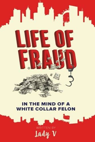 V, Lady Life of Fraud: In The Mind of a White Collar Felon
