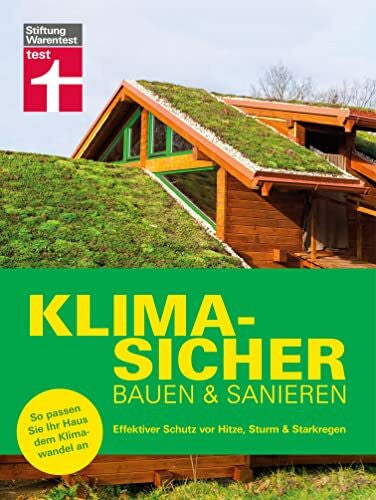 Bodenmüller, Eva Klimasicher bauen und sanieren - gut gewappnet und versichert durch jede Extremwetterlage: Effektiver Schutz vor Hitze, Sturm & Starkregen | So passen Sie Ihr Haus dem Klimawandel an