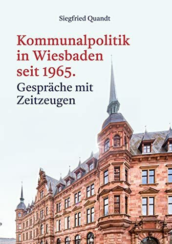 Quandt, Siegfried Kommunalpolitik in Wiesbaden seit 1965: Gespräche mit Zeitzeugen