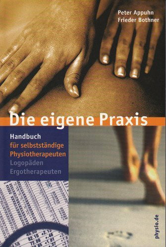 Bothner, Frieder Die eigene Praxis: Handbuch für selbständige Physiotherapeuten, Logopäden, Ergotherapeuten
