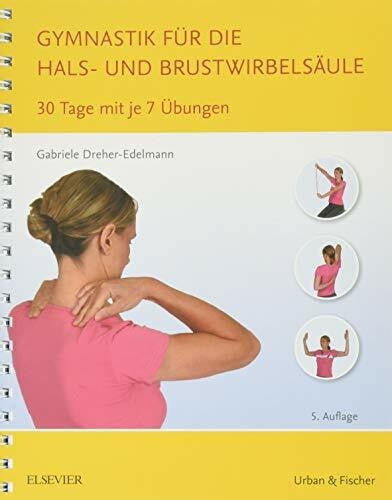 Dreher-Edelmann, Gabriele Gymnastik für die Hals- und Brustwirbelsäule: 30 Tage mit je 7 Übungen