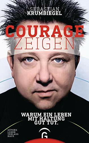 Krumbiegel, Sebastian Courage zeigen: Warum ein Leben mit Haltung gut tut