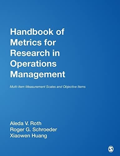 Huang, Xiaowen Handbook of Metrics for Research in Operations Management: Multi-item Measurement Scales and Objective Items