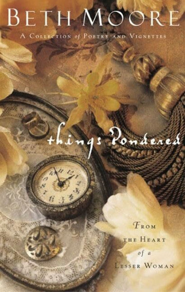 Moore, Beth Things Pondered: From the Heart of a Lesser Woman