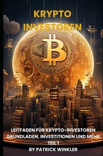 Winkler, Patrick Leitfaden für Krypto-Investoren: Grundlagen, Investitionen und mehr Teil 1/3