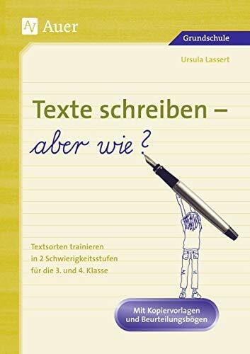 Lassert, Ursula Texte schreiben - aber wie?: Textsorten trainieren in 2 Schwierigkeitsstufen, Mit Kopiervorlagen und Beurteilungsbögen (3. und 4. Klasse)