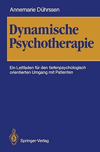 Dührssen, Annemarie Dynamische Psychotherapie: Ein Leitfaden für den tiefenpsychologisch orientierten Umgang mit Patienten